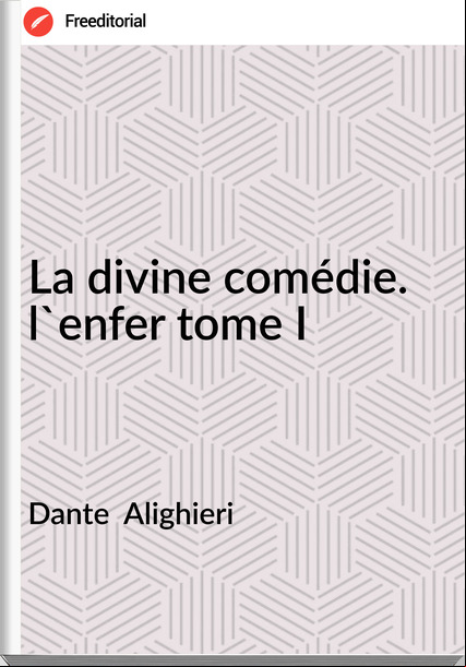Dante  Alighieri - La divine comédie. l'enfer tome I