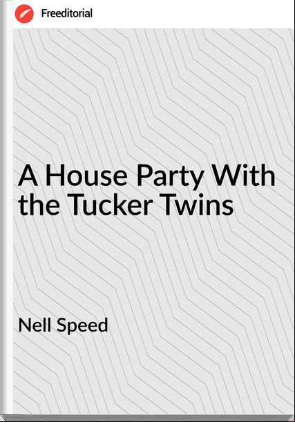 Nell Speed - A House Party With the Tucker Twins