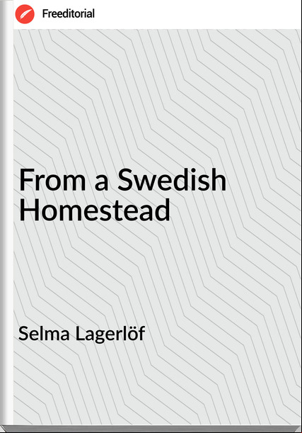 Selma Lagerlöf  - From a Swedish Homestead
