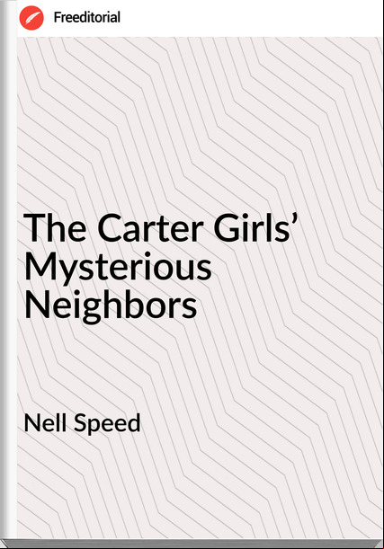 Nell Speed - The Carter Girls’ Mysterious Neighbors