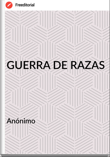 Anónimo GUERRA DE RAZAS