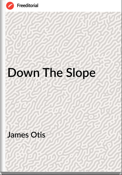 James Otis  - Down The Slope