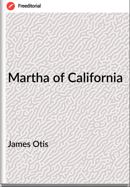 James Otis  - Martha of California