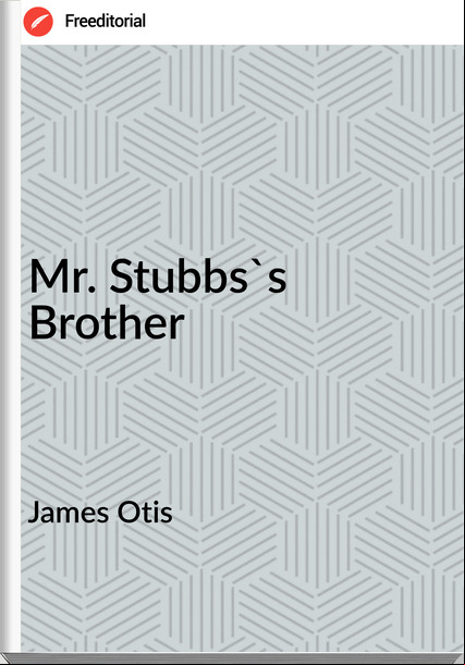 James Otis  - Mr. Stubbs's Brother