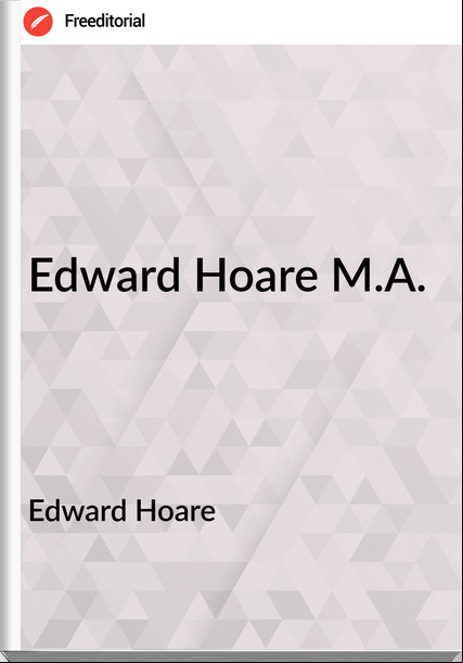 Edward Hoare - Edward Hoare M.A.