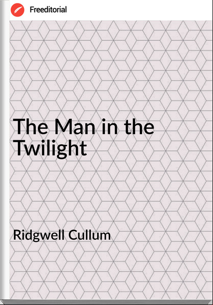 Ridgwell Cullum - The Man in the Twilight