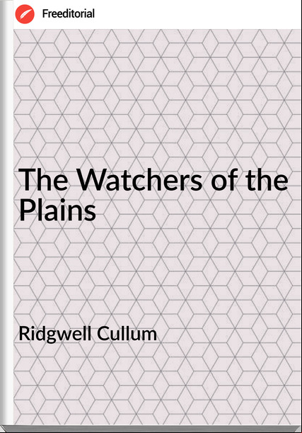 Ridgwell Cullum - The Watchers of the Plains