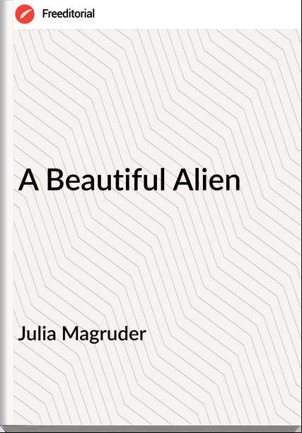 Julia Magruder A Beautiful Alien