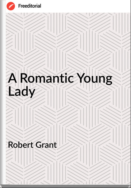 Robert Grant - A Romantic Young Lady
