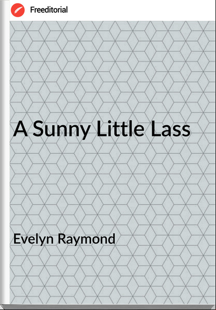 Evelyn Raymond - A Sunny Little Lass