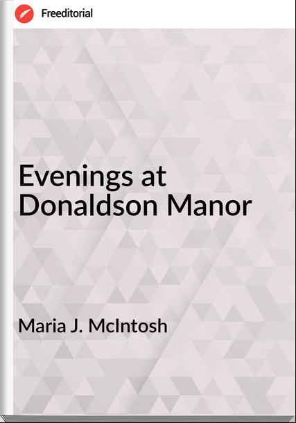 Maria J. McIntosh - Evenings at Donaldson Manor