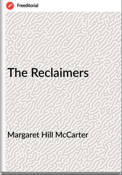 Margaret Hill McCarter - The Reclaimers