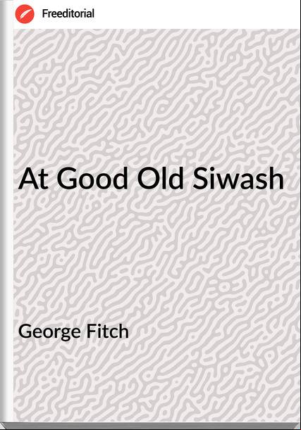 George Fitch - At Good Old Siwash