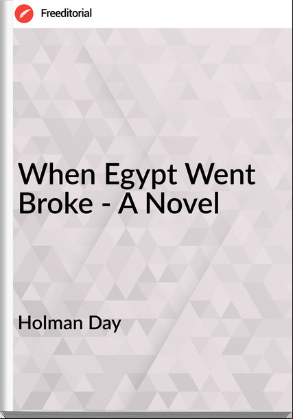 Holman Day - When Egypt Went Broke - A Novel