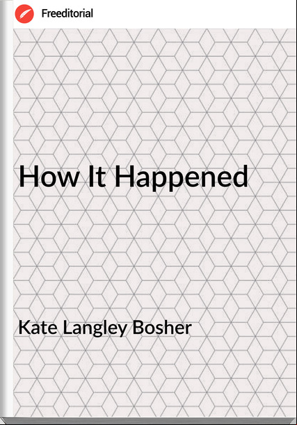 Kate Langley Bosher - How It Happened