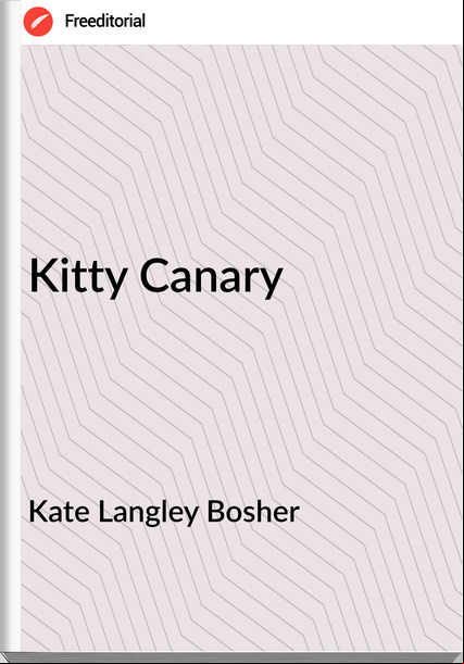Kate Langley Bosher - Kitty Canary