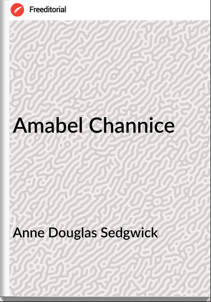 Anne Douglas Sedgwick Amabel Channice
