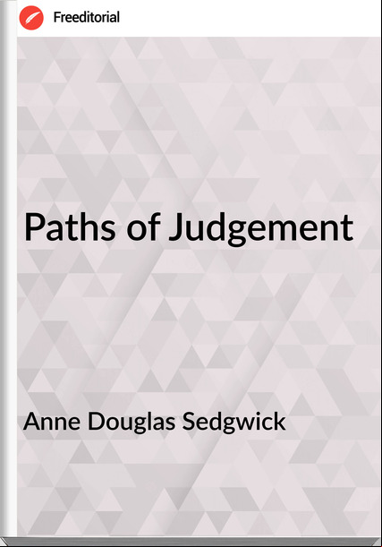 Anne Douglas Sedgwick Paths of Judgement