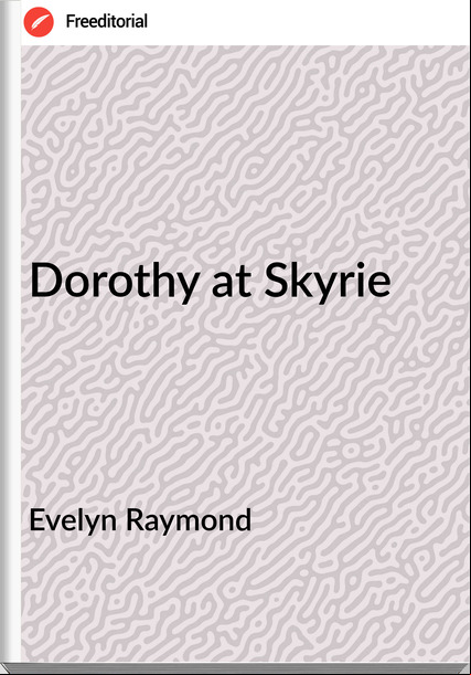 Evelyn Raymond - Dorothy at Skyrie