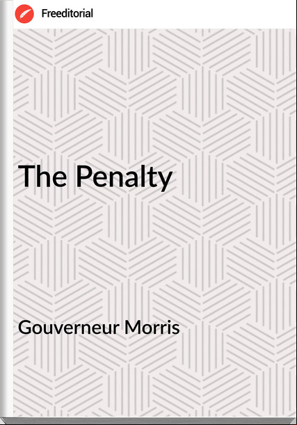 Gouverneur Morris - The Penalty