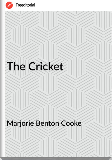 Marjorie Benton Cooke  - The Cricket