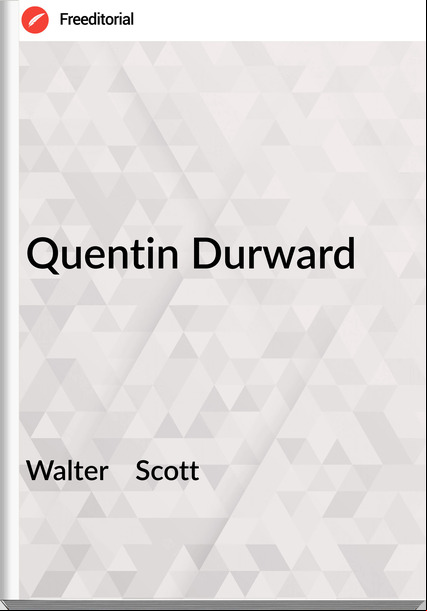 Walter    Scott - Quentin Durward