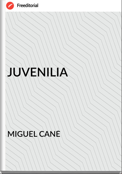 MIGUEL CANÉ - JUVENILIA