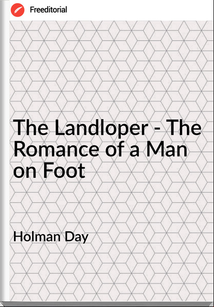 Holman Day - The Landloper - The Romance of a Man on Foot