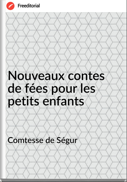 Comtesse de Ségur - Nouveaux contes de fées pour les petits enfants