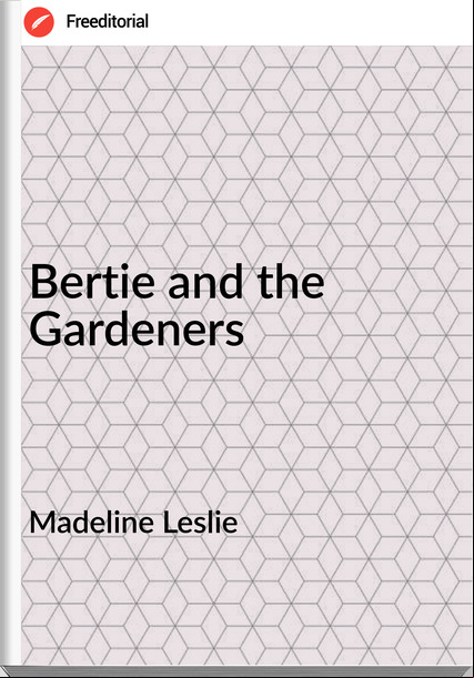 Madeline Leslie Bertie and the Gardeners