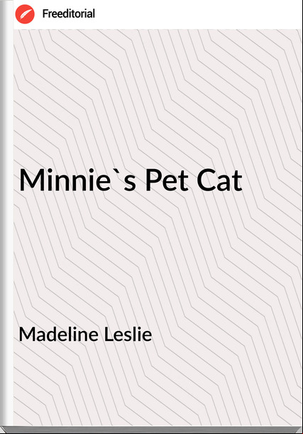 Madeline Leslie Minnie's Pet Cat