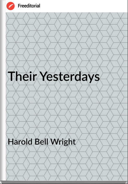 Harold Bell Wright - Their Yesterdays
