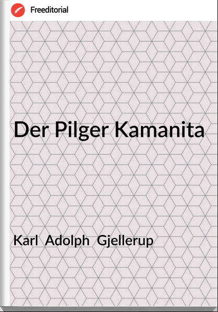Karl  Adolph  Gjellerup - Der Pilger Kamanita