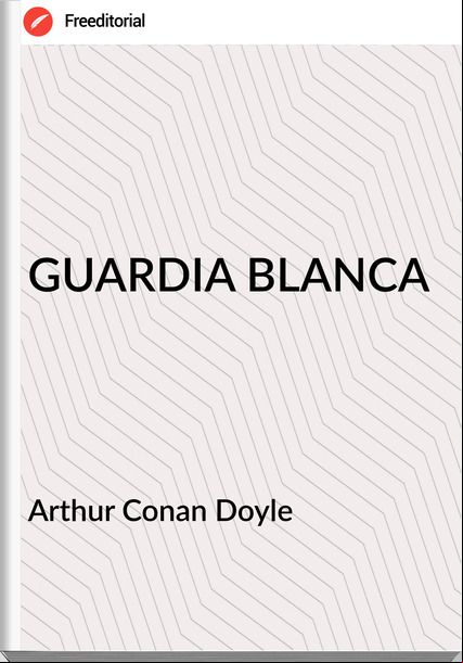 Arthur Conan Doyle    - GUARDIA BLANCA