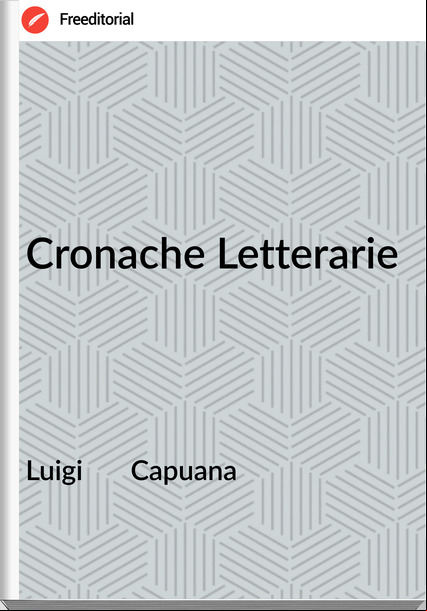 Luigi       Capuana - Cronache Letterarie