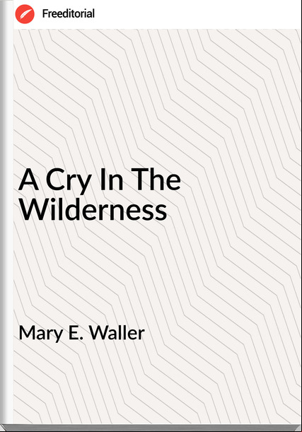 Mary E. Waller A Cry In The Wilderness