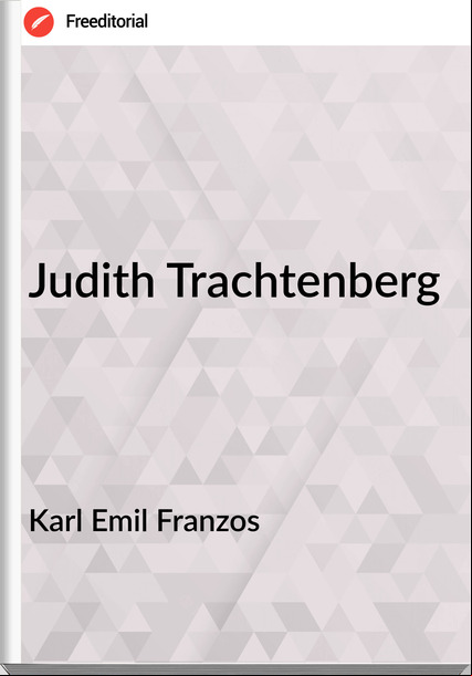 Karl Emil Franzos  - Judith Trachtenberg