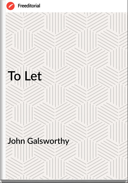 John Galsworthy  - To Let