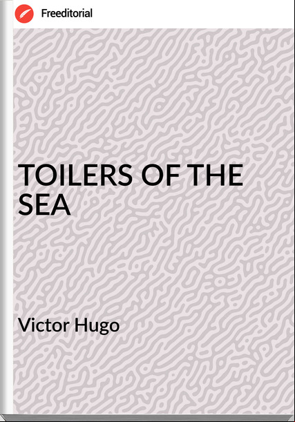 Victor Hugo TOILERS OF THE SEA