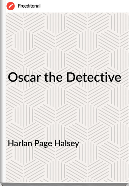 Harlan Page Halsey - Oscar the Detective