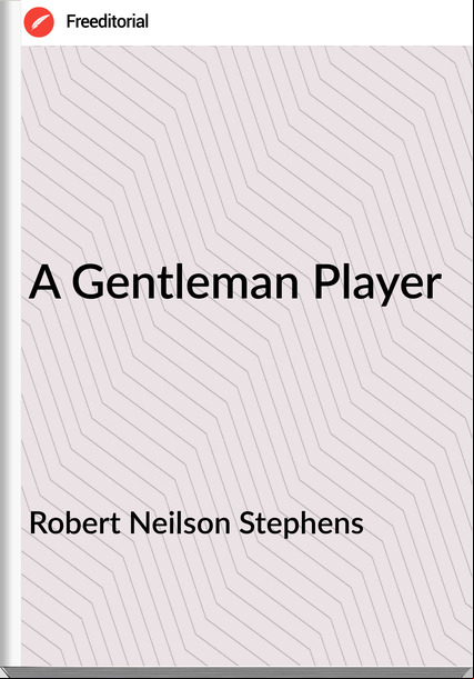 Robert Neilson Stephens A Gentleman Player