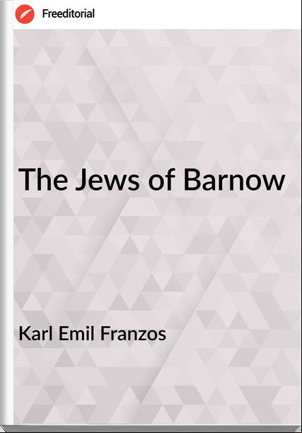 Karl Emil Franzos  - The Jews of Barnow