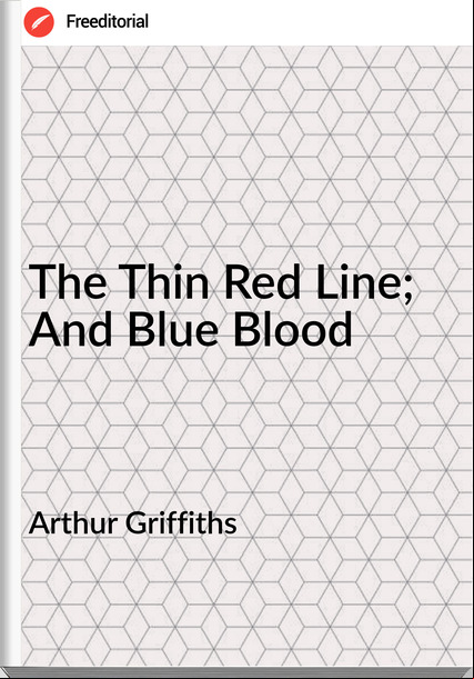 Arthur Griffiths - The Thin Red Line; And Blue Blood