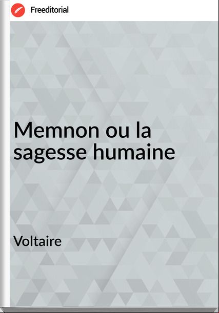      Voltaire - Memnon ou la sagesse humaine