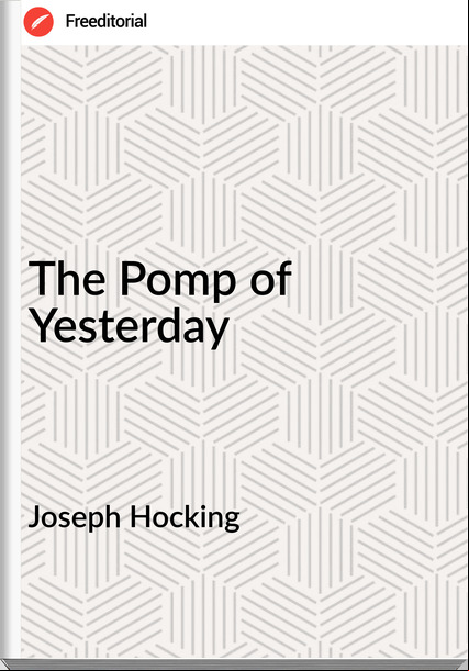 Joseph Hocking - The Pomp of Yesterday