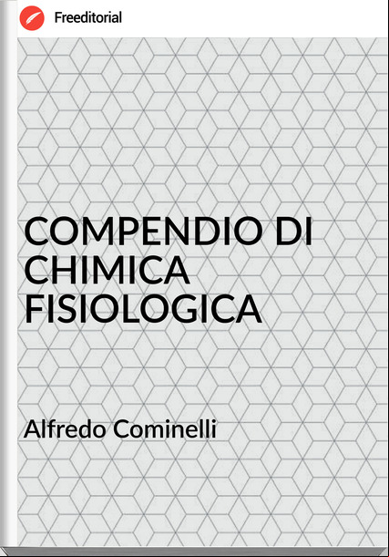 Alfredo Cominelli - COMPENDIO DI CHIMICA FISIOLOGICA