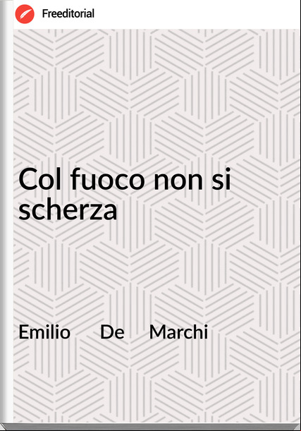 Emilio De Marchi Col fuoco non si scherza