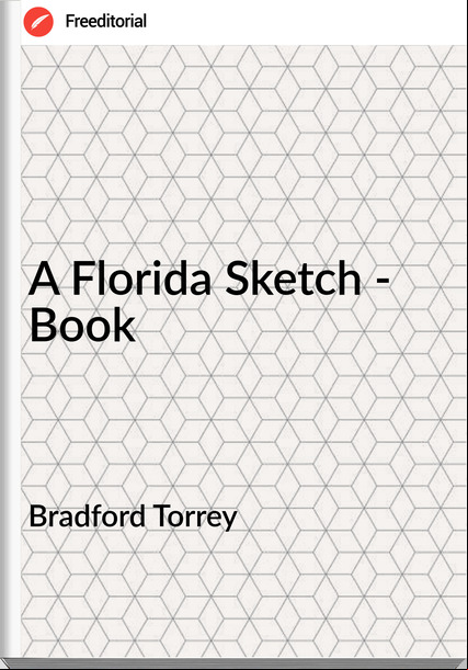 Bradford Torrey - A Florida Sketch - Book