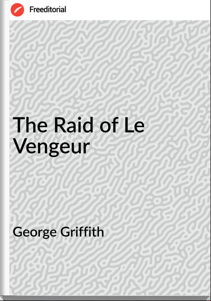 George Griffith The Raid of Le Vengeur