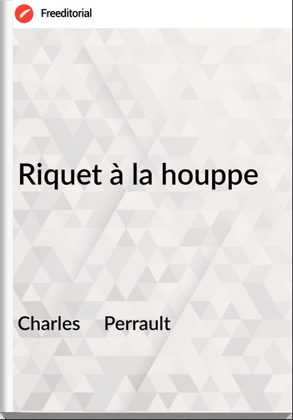 Charles     Perrault - Riquet à la houppe